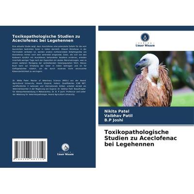 Toxikopathologische Studien zu Aceclofenac bei Legehennen, Taschenbuch von Nikita Patel,Vaibhav Patil,B. P. Joshi, Verlag Unser Wissen,