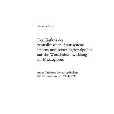 Der Einfluss des zentralistischen Staatssystems Italiens und seiner Regionalpolitik auf die Wirtschaftsentwicklung im Mezzogiorno, Taschenbuch von