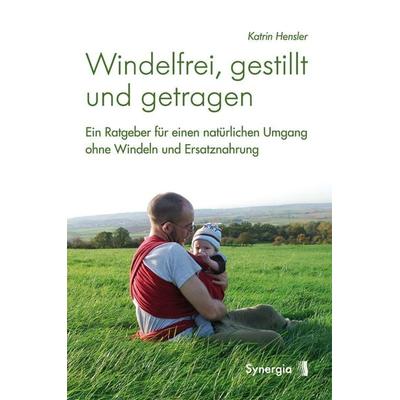 Windelfrei, gestillt und getragen, Taschenbuch von Katrin Hensler, Synergia-Verlag, 978-3-939272-87-8