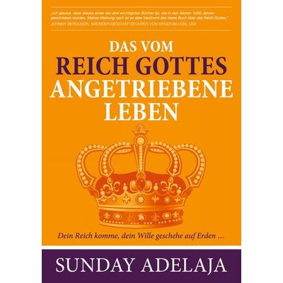 Das vom Reich Gottes angetriebene Leben, Taschenbuch von Sunday Adelaja, BoD – Books on Demand, 978-3-7519-5648-2