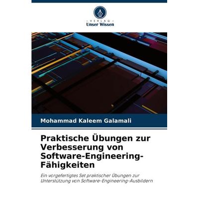 Praktische Übungen zur Verbesserung von Software-Engineering-Fähigkeiten, Taschenbuch von Mohammad Kaleem Galamali, Verlag Unser Wissen,
