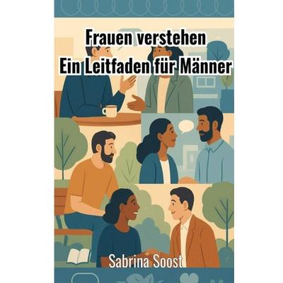 Frauen verstehen, Taschenbuch von Sabrina Soost, Epubli, 978-3-8197-9302-8