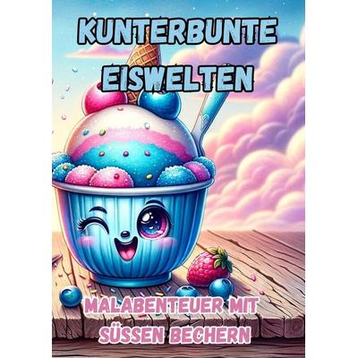 Kunterbunte Eiswelten, Taschenbuch von Maxi Pinselzauber, Tredition, 978-3-384-17958-6