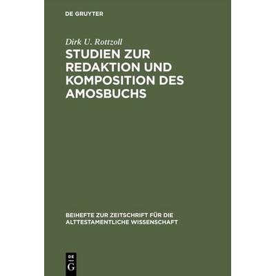 Studien zur Redaktion und Komposition des Amosbuchs, Gebundene Ausgabe von Dirk U. Rottzoll, De Gruyter, 978-3-11-015240-1