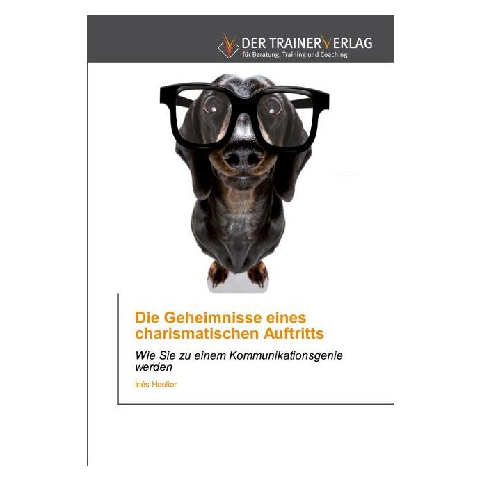 Deutscher Trainer Die Geheimnisse eines charismatischen Auftritts (Deutsch, Softcover, Inés Hoelter) (51436435)
