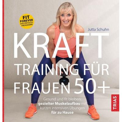 Krafttraining für Frauen 50+, Taschenbuch von Jutta Schuhn, TRIAS, 978-3-432-12134-5