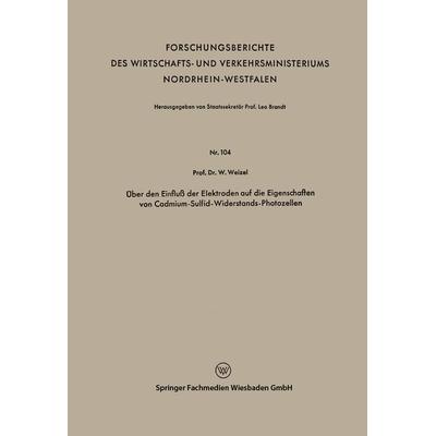 Über den Einfluß der Elektroden auf die Eigenschaften von Cadmium-Sulfid-Widerstands-Photozellen, Taschenbuch von Walter Weizel, VS Verlag für