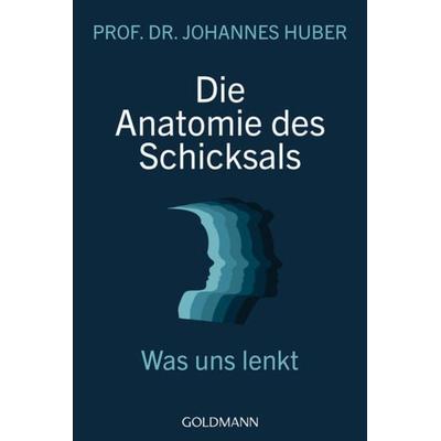 Die Anatomie des Schicksals, Taschenbuch von Johannes Huber, Goldmann, 978-3-442-22323-7