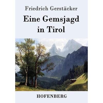 Eine Gemsjagd in Tirol, Taschenbuch von Friedrich Gerstäcker, Hofenberg, 978-3-8430-8058-3