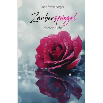 Zauberspiegel, Taschenbuch von Ilona Weinberger, Epubli, 978-3-8187-2458-0