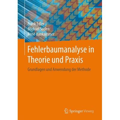 Fehlerbaumanalyse in Theorie und Praxis, Gebundene Ausgabe von Frank Edler,Michael Soden,René Hankammer, Springer Berlin, 978-3-662-48165-3