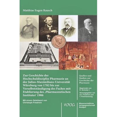 Zur Geschichte der Hochschuldisziplin Pharmazie an der Julius-Maximilians-Universität Würzburg von 1782 bis zur Verselbstständigung des Faches mit