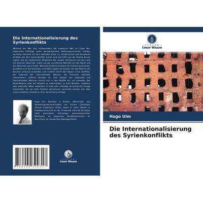 Die Internationalisierung des Syrienkonflikts, Taschenbuch von Hugo Ulm, Verlag Unser Wissen, 978-620-4-39931-7