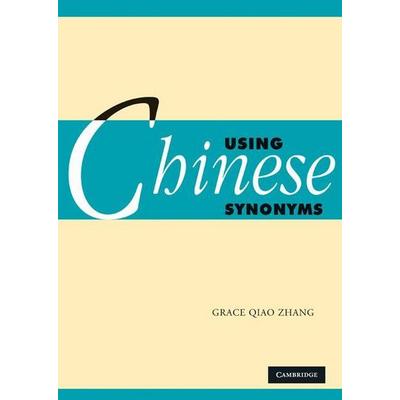 Using Chinese Synonyms, Taschenbuch von Grace Zhang, Cambridge Academic, 978-0-521-61787-1