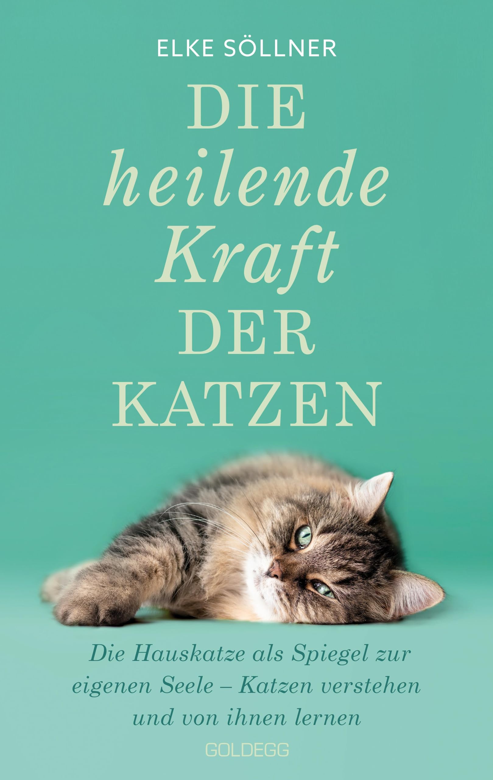 Elke Söllner - Die heilende Kraft der Katzen: Die Hauskatze als Spiegel der eigenen Seele - Katzen verstehen und von ihnen lernen - Preis vom 09.10.2026 07:28:09 h