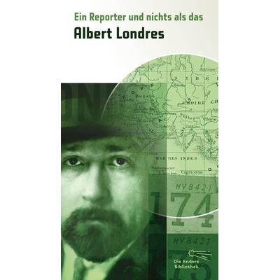 Ein Reporter und nichts als das, Gebundene Ausgabe von Albert Londres, AB - Die Andere Bibliothek
