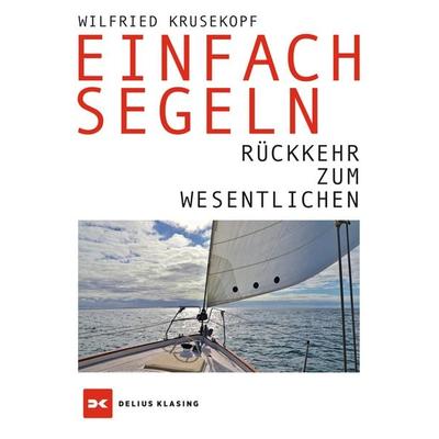 Einfach segeln, Taschenbuch von Wilfried Krusekopf, Delius Klasing, 978-3-667-11969-8