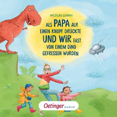 Als Papa auf einen Knopf drückte und wir fast von einem Dino gefressen wurden - Nicolas Gorny, Audio, 9783837392586