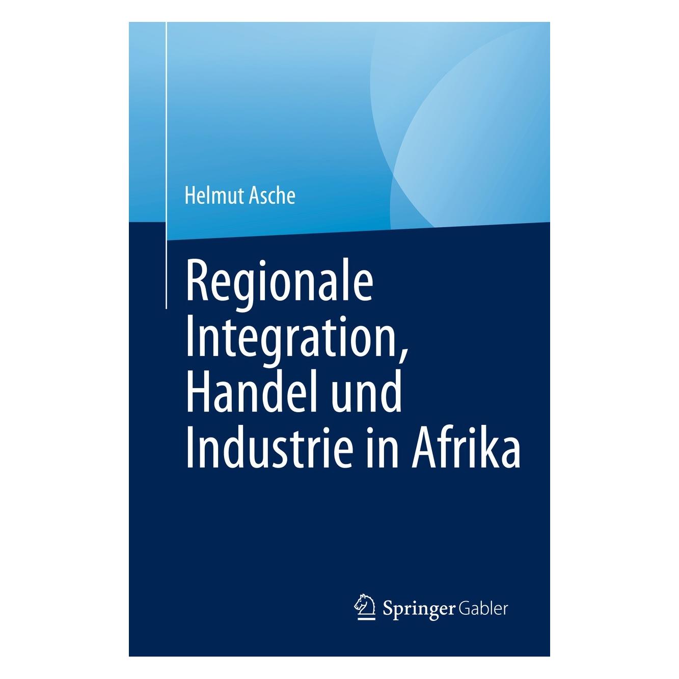Springer Regionale Integration, Handel und Industrie in Afrika (Deutsch, Hardcover, Helmut Asche) (9783031196287)