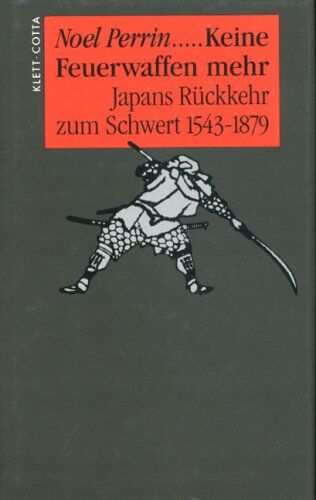 Noel Perrin - Keine Feuerwaffen mehr. Japans Rückkehr zum Schwert, 1543-1879 - Preis vom 09.10.2026 07:28:09 h