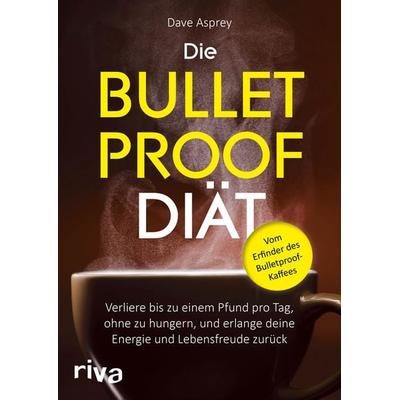 Die Bulletproof-Diät, Taschenbuch von Dave Asprey, Riva