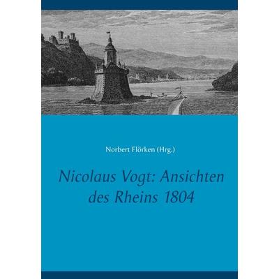 Nicolaus Vogt: Ansichten des Rheins 1804, Taschenbuch von , BoD – Books on Demand, 978-3-7494-4689-6