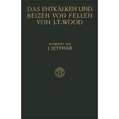 Das Entkälken und Beizen der Felle und Häute, Taschenbuch von Joseph Turney Wood, Vieweg & Teubner, 978-3-663-06006-2