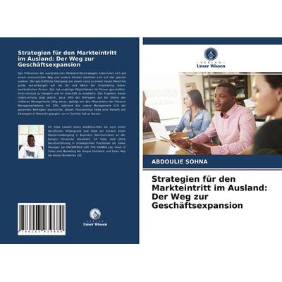 Strategien für den Markteintritt im Ausland: Der Weg zur Geschäftsexpansion, Taschenbuch von Abdoulie Sohna, Verlag Unser Wissen, 978-620-3-93988-0