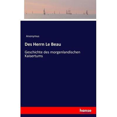 Des Herrn Le Beau, Taschenbuch von Anonymus, Hansebooks, 978-3-7411-7319-6