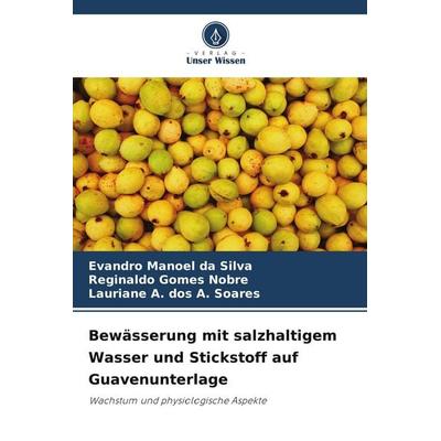 Bewässerung mit salzhaltigem Wasser und Stickstoff auf Guavenunterlage, Taschenbuch von Evandro Manoel da Silva,Reginaldo Gomes Nobre,Lauriane A. dos