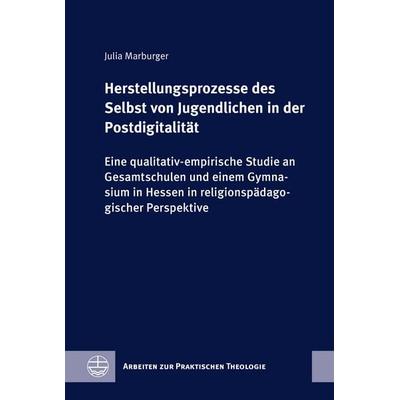 Herstellungsprozesse des Selbst von Jugendlichen in der Postdigitalität, Gebundene Ausgabe von Julia E: Marburger, Evangelische Verlagsanstalt,