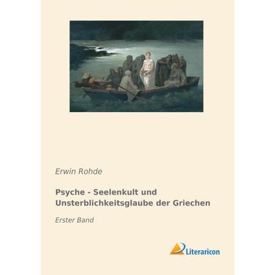 Psyche - Seelenkult und Unsterblichkeitsglaube der Griechen, Taschenbuch von Erwin Rohde, Literaricon, 978-3-95913-863-5