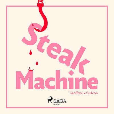 Steak Machine - Geoffrey le Guilcher, Audio, 9788726948073