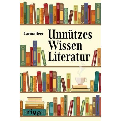 Unnützes Wissen Literatur, Taschenbuch von Carina Heer, Riva, 978-3-7423-1654-7