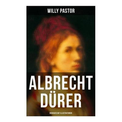 Albrecht Dürer - Biografie mit Illustrationen, Taschenbuch von Willy Pastor, Musaicum Books, 978-80-272-5304-3