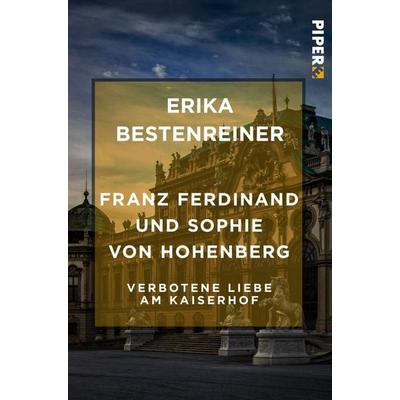 Franz Ferdinand und Sophie von Hohenberg, Taschenbuch von Erika Bestenreiner, Piper Taschenbuch, 978-3-492-55032-1