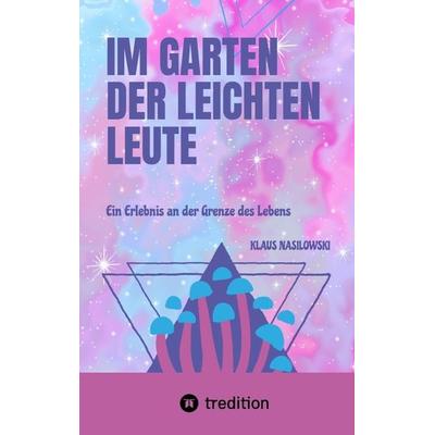Im Garten der Leichten Leute, Taschenbuch von Klaus Nasilowski, Tredition, 978-3-347-64614-8