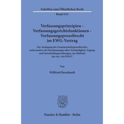 Verfassungsprinzipien - Verfassungsgerichtsfunktionen - Verfassungsprozeßrecht im EWG-Vertrag., Taschenbuch von Wilfried Bernhardt, Duncker & Humblot,
