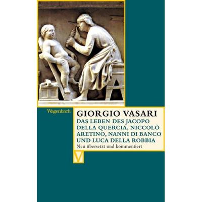 Das Leben des Jacopo della Quercia, Niccolò Aretino, Nanni di Banco und Luca della Robbia, Taschenbuch von Giorgio Vasari, Wagenbach, K,