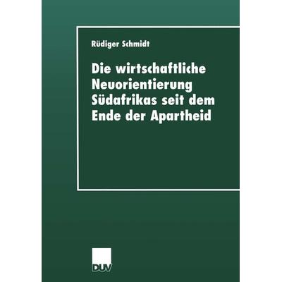 Die wirtschaftliche Neuorientierung Südafrikas seit dem Ende der Apartheid, Taschenbuch von Rüdiger Schmidt, Deutscher Universitätsverlag,
