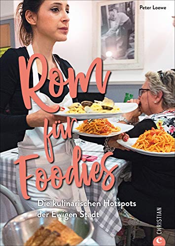 Peter Loewe - Rom für Foodies. Die besten kulinarischen Hotspots der Stadt. Der ultimative Wegweiser zu den besten Restaurants von Trattoria bis Gourmettempel. Ein Reiseführer zur echten römisch-italienischen Küche - Preis vom 11.10.2026 15:43:13 h