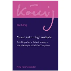König,K.:Werkausg. Meine zukünft.Aufg., Biografien von Karl König