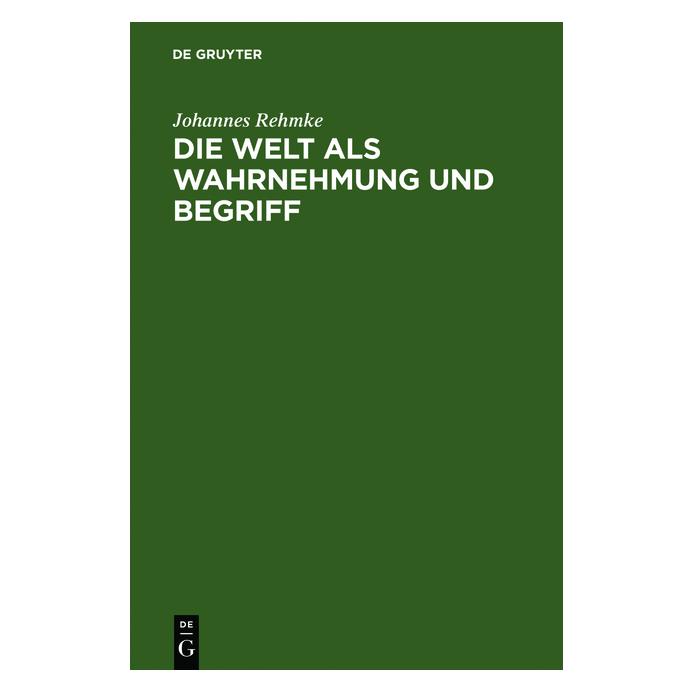De Gruyter Die Welt als Wahrnehmung und Begriff (Deutsch, Hardcover, Johannes Rehmke) (7226641)