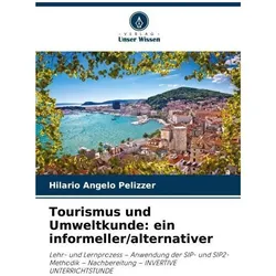 Tourismus und Umweltkunde: ein informeller/alternativer, Ratgeber von Hilario Angelo Pelizzer
