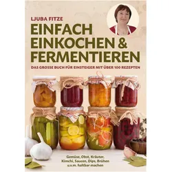 Einfach einkochen & fermentieren, Ratgeber von Ljuba Fitze