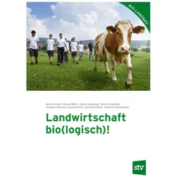 Landwirtschaft bio(logisch)!, Fachbücher von Johann Gaisberger, Johannes Trautendorfer, Hansjörg Hofmann, Werner Hagmüller, Leopold Reindl, Manuel Böhm, Karin Aschauer, Christian Stöbich