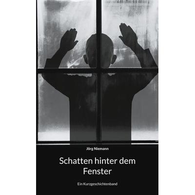 Schatten hinter dem Fenster, Taschenbuch von Jörg Niemann, BoD – Books on Demand, 978-3-7597-0470-2