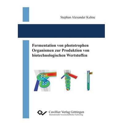 Fermentation von phototrophen Organismen zur Produktion von biotechnologischen Wertstoffen, Taschenbuch von Stephan Kuhne, Cuvillier Verlag,