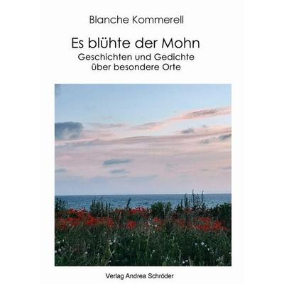 Es blühte der Mohn, Gebundene Ausgabe von Blanche Kommerell, Verlag Andrea Schröder