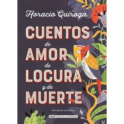 Cuentos de Amor de Locura Y de Muerte, Gebundene Ausgabe von Horacio Quiroga, Editorial Alma, 978-84-17-43084-9